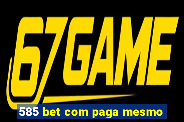 585 bet com paga mesmo